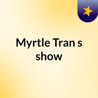 Myrtle Tran's show