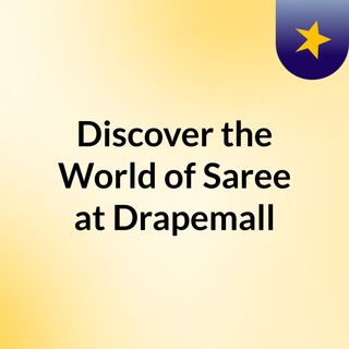 Discover the Best Saree Selection at Drapemall - Real Reviews, Real Quality