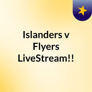 Islanders v Flyers LiveStream!!