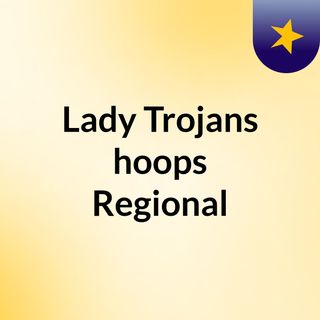 Lady Trojans hoops Regional