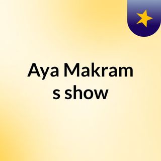 Aya Makram's show