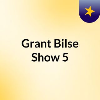 Grant Bilse Show 5