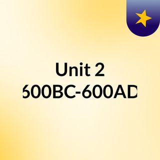 Unit 2: 600BC-600AD
