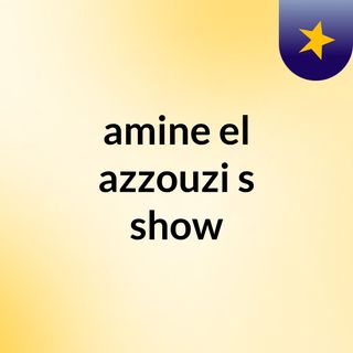 amine el azzouzi's show
