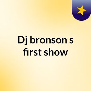 Dj bronson's first show