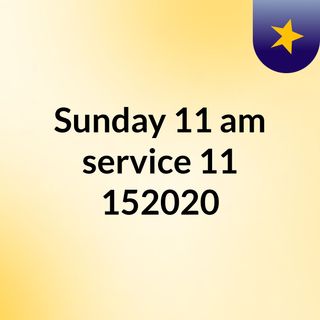 Sunday 11 am service 11/152020