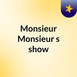 Monsieur Monsieur's show