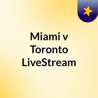 Miami v Toronto LiveStream