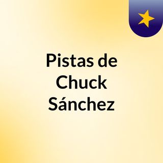 Pistas de Chuck Sánchez