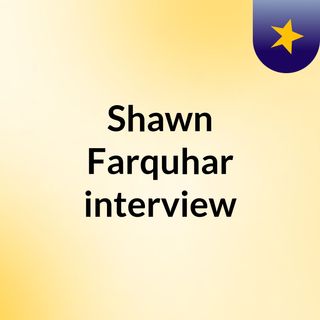 Shawn Farquhar interview
