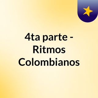 4ta parte - Ritmos Colombianos