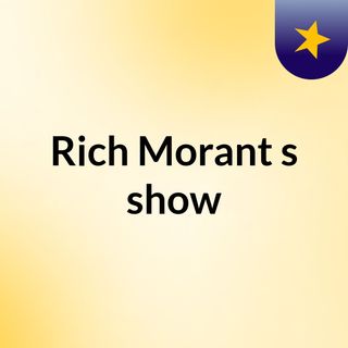 Rich Morant's show