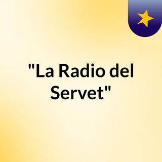 "La Radio del Servet"