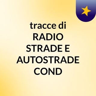 tracce di RADIO STRADE E AUTOSTRADE COND