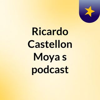 Ricardo Castellon Moya's podcast