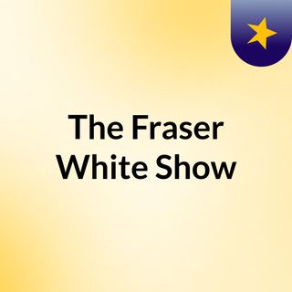 The Fraser White Show