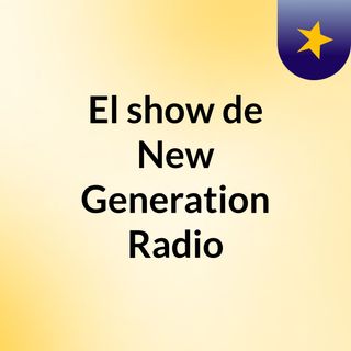 El show de New Generation Radio