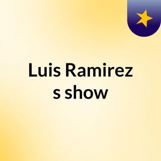 Luis Ramirez's show