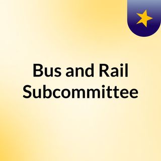 Bus and Rail Subcommittee