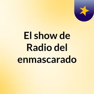El show de Radio del enmascarado