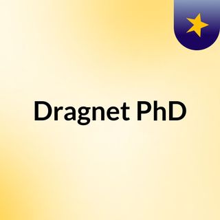 Dragnet PhD - Episode 88