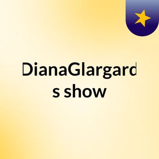DianaGlargard's show