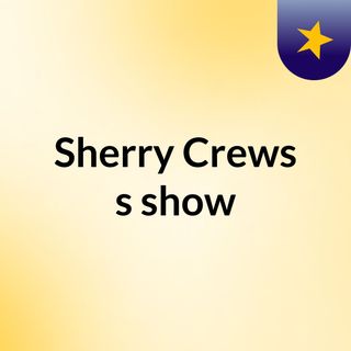 Sherry Crews's show