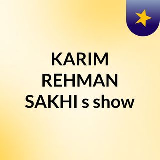 KARIM REHMAN SAKHI's show