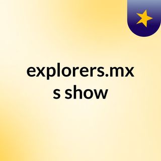 explorers.mx's show