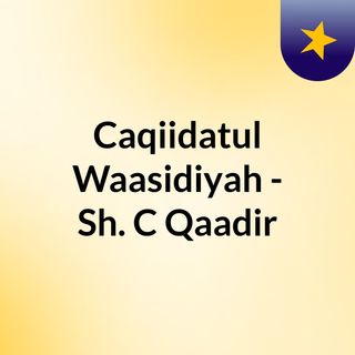 Caqiidatul Waasidiyah - Sh. C/Qaadir
