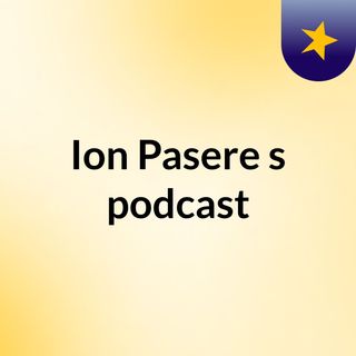 Ion Pasere's podcast
