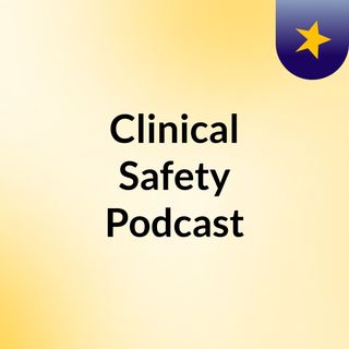 Clinical Safety Podcast