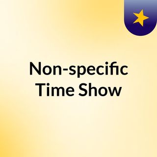 Non-specific Time Show