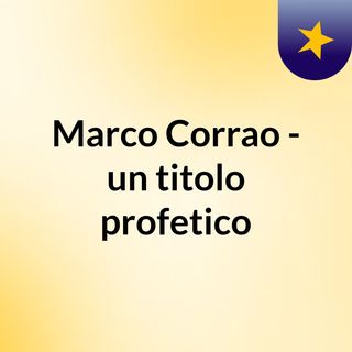 Marco Corrao - un titolo profetico