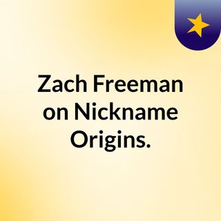 Zach Freeman on Nickname Origins.