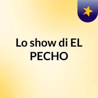 Lo show di EL PECHO