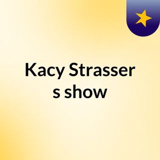 Kacy Strasser's show