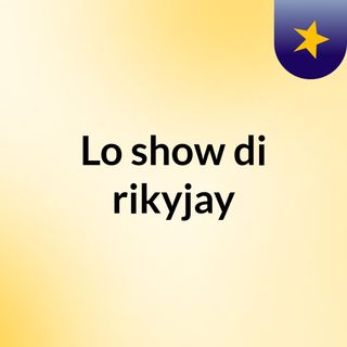 Lo show di rikyjay