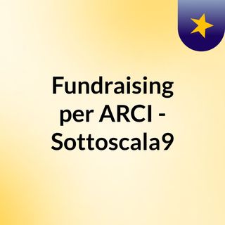 Fundraising per ARCI - Sottoscala9