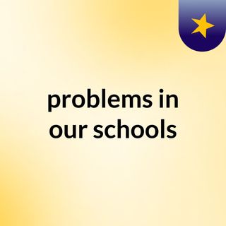 problems in our schools