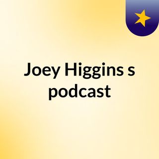 Joey Higgins's podcast