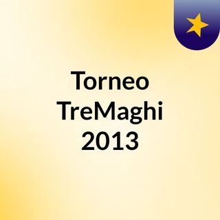 Torneo TreMaghi 2013