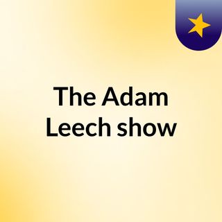 The Adam Leech show