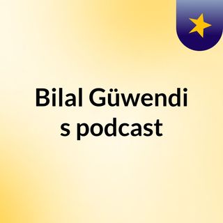 Episode 2 - Bilal Güwendi's podcast