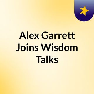 Alex Garrett Joins Wisdom Talks