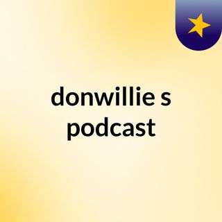 donwillie's podcast