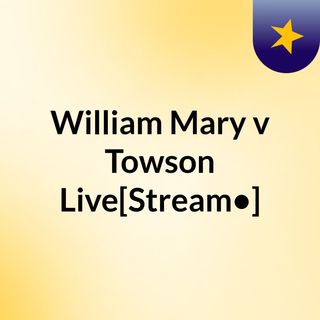 William & Mary v Towson Live[Stream•]