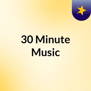 30 Minute Music