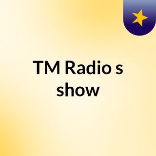TM Radio's show