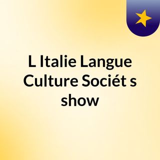 L'Italie Langue Culture Sociét's show